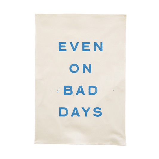 Even on Bad Days Tea Towel